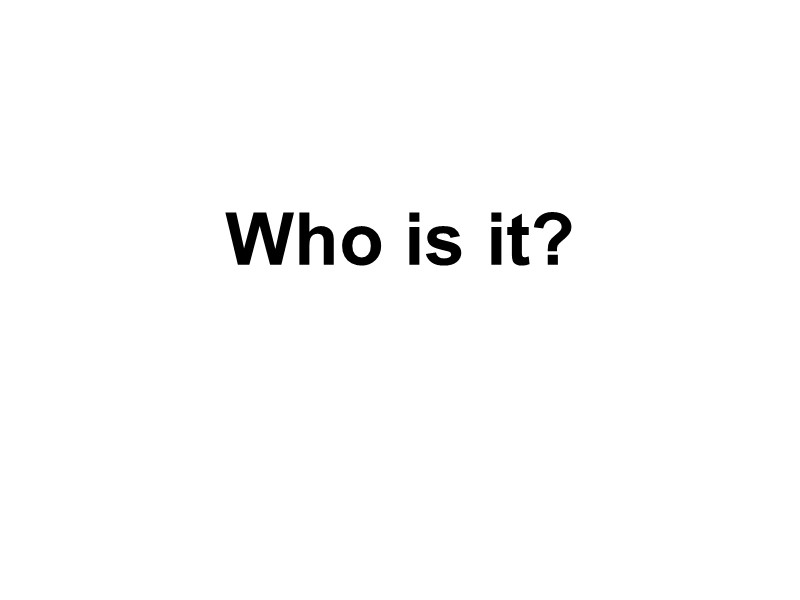 Who is it?